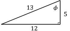 Right triangle with sides 5, 12, and hypotenuse 13, angle phi opposite side 5, adjacent to side 12.