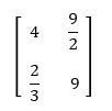 Matrix with elements 4, 9/2 in the first row and 2/3, 9 in the second row for determinant evaluation.