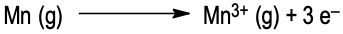 Chemical equation showing the third ionization of manganese: Mn(g) → Mn3+(g) + 3 e−.