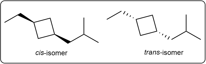 Cis and trans stereoisomers of 1-ethyl-3-isobutylcyclobutane with wedge-and-dash bonds.