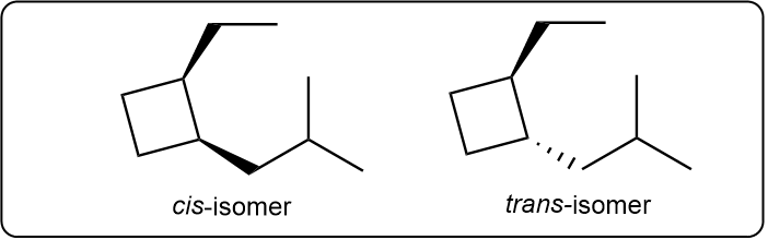 Cis and trans stereoisomers of 1-ethyl-3-isobutylcyclobutane with wedge-and-dash bonds.