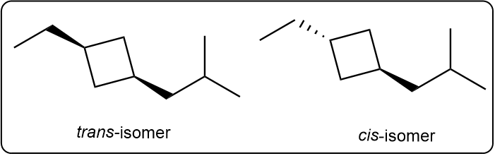 Cis and trans stereoisomers of 1-ethyl-3-isobutylcyclobutane with wedge-and-dash bonds.