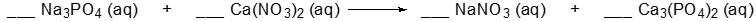 Chemical equation for balancing: Na3PO4 + Ca(NO3)2 → NaNO3 + Ca3(PO4)2.