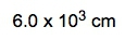 Length of copper wire expressed as 6.0 x 10^3 cm.