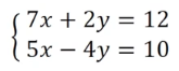 System of two linear equations: 7x + 2y = 12 and 5x - 4y = 10, for solving by substitution or elimination.