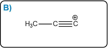 Carbocation structure B with a positive charge on a carbon triple-bonded to another carbon.