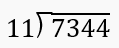 Long division problem showing 7344 divided by 11 with instructions to find quotient and remainder.