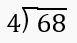 Long division problem showing 68 divided by 4 with the instruction to find the quotient.