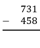 Vertical subtraction problem showing 731 minus 458 with a line for the difference to be found.