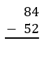 A subtraction problem showing 84 minus 52 with a line underneath for the difference.
