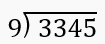 Long division problem showing 3345 divided by 9 with space to find quotient and remainder.