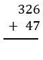 Vertical addition problem showing 326 plus 47 with a line underneath for the sum.