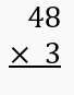 Multiplication problem showing 48 multiplied by 3 with the instruction to find the product.