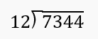 Long division problem showing 7344 divided by 12 with a hint to use the first 3 or 4 digits of the dividend.