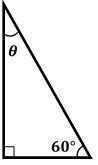 Right triangle with one angle labeled 60 degrees, a right angle, and the missing angle θ to be found.