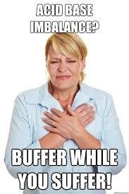 Acid base imbalance meme: Buffer while you suffer!