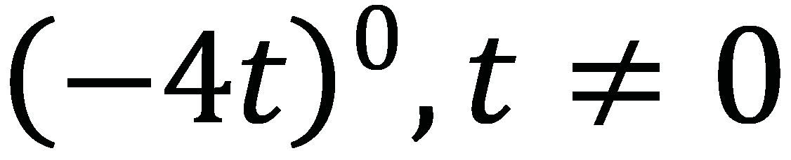 (-4t)^0, t \neq 0
