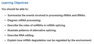 Learning objectives for RNA processing: rRNA, tRNA, mRNA processing, splicing, alternative splicing, RNA editing, and mRNA degradation