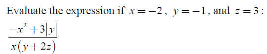 Evaluate the expression if x = -2, y = -1, and z = 3: -(x^2 + 3)|y| / x(y + 2z)