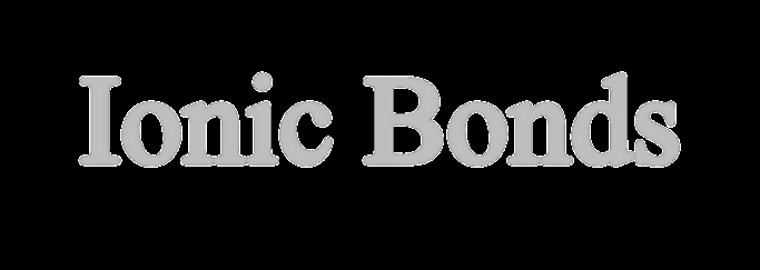 Ionic Bonds