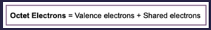 Octet electrons formula: Octet Electrons = Valence electrons + Shared electrons