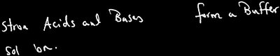 Strong acids and bases do not form buffer solutions