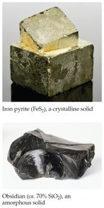 Iron pyrite (crystalline solid) and obsidian (amorphous solid)