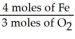 4 moles of Fe over 3 moles of O2
