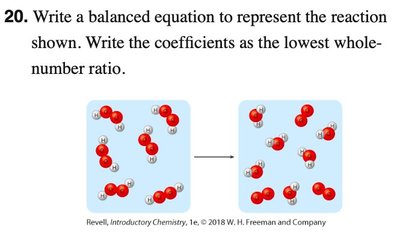 Write a balanced equation to represent the reaction shown. Write the coefficients as the lowest whole-number ratio.