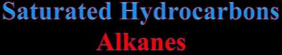 Saturated Hydrocarbons: Alkanes