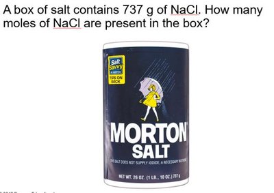 Example problem: A box of salt contains 737 g of NaCl. How many moles of NaCl are present in the box?