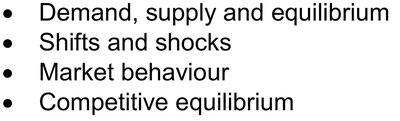 Exam topics overview: Demand, supply and equilibrium; Shifts and shocks; Market behaviour; Competitive equilibrium