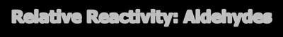 Relative Reactivity: Aldehydes vs. Ketones