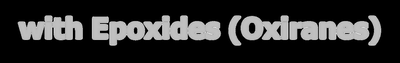with Epoxides (Oxiranes)