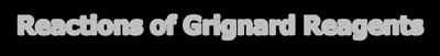 Reactions of Grignard Reagents