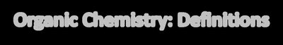 Organic Chemistry: Definitions