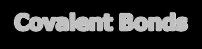 Covalent Bonds