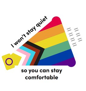 Megaphone with pride flag: I won't stay quiet so you can stay comfortable