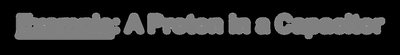 Example: A Proton in a Capacitor
