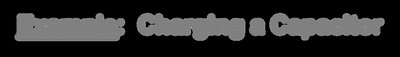 Example: Charging a Capacitor