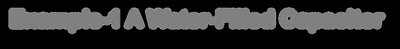 Example: A Water-Filled Capacitor