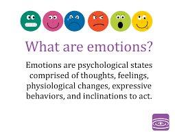 What are emotions? Emotions are psychological states comprised of thoughts, feelings, physiological changes, expressive behaviors, and inclinations to act.