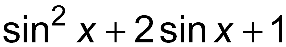 sin^2 x + 2 sin x + 1