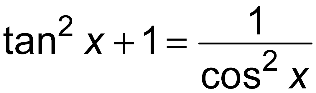 tan^2 x + 1 = 1 / cos^2 x