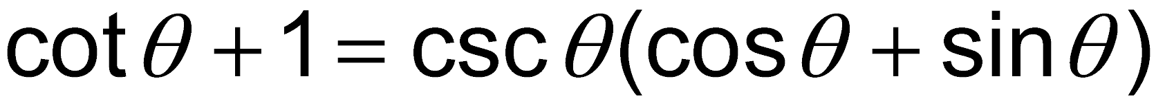 cot θ + 1 = csc θ (cos θ + sin θ)